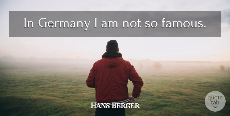 Hans Berger Quote About Germany: In Germany I Am Not...