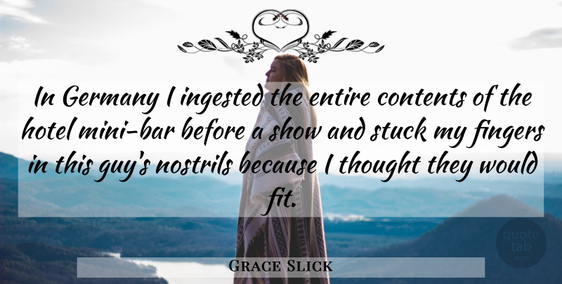 Grace Slick Quote About Guy, Bars, Germany: In Germany I Ingested The...