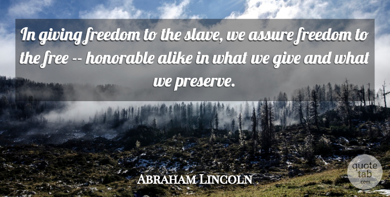 Abraham Lincoln Quote About Alike, Assure, Freedom, Giving, Honorable: In Giving Freedom To The...