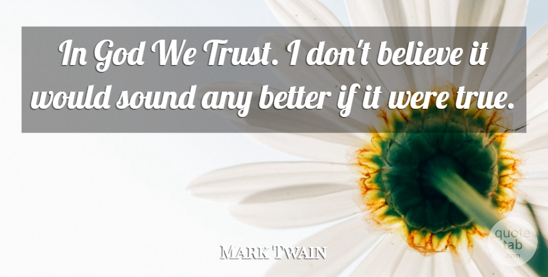 Mark Twain Quote About Atheist, Believe, Religion: In God We Trust I...