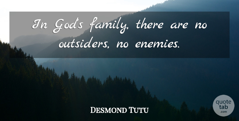 Desmond Tutu Quote About Family, Enemy, Outsiders: In Gods Family There Are...