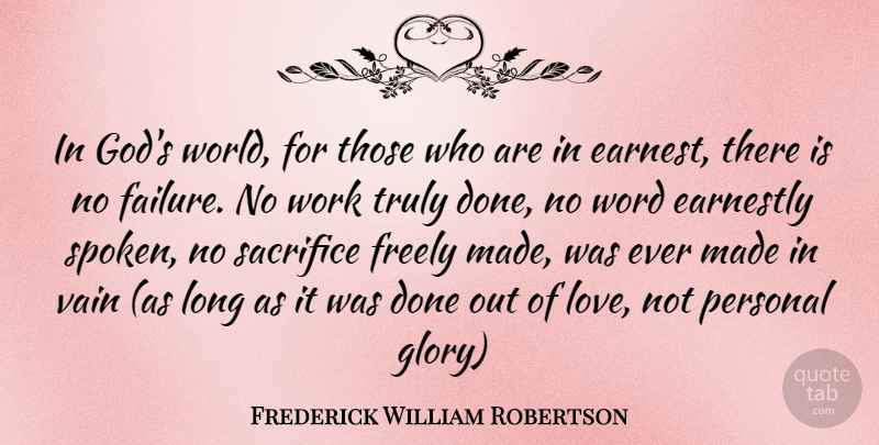 Frederick William Robertson Quote About Failure, Sacrifice, Long: In Gods World For Those...