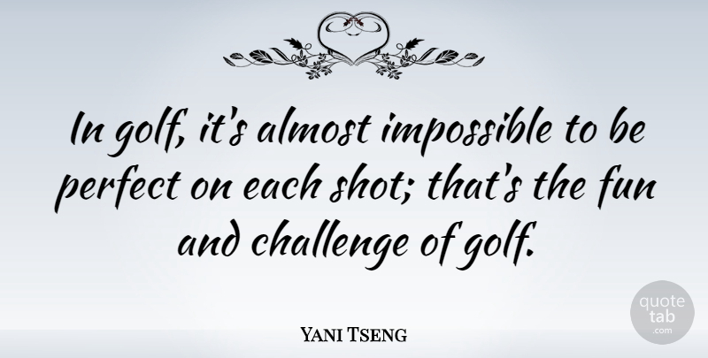 Yani Tseng Quote About Fun, Golf, Perfect: In Golf Its Almost Impossible...