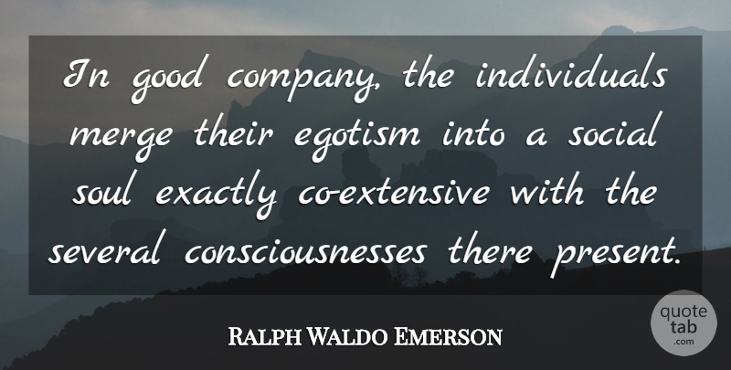 Ralph Waldo Emerson Quote About Soul, Consciousness, Good Company: In Good Company The Individuals...