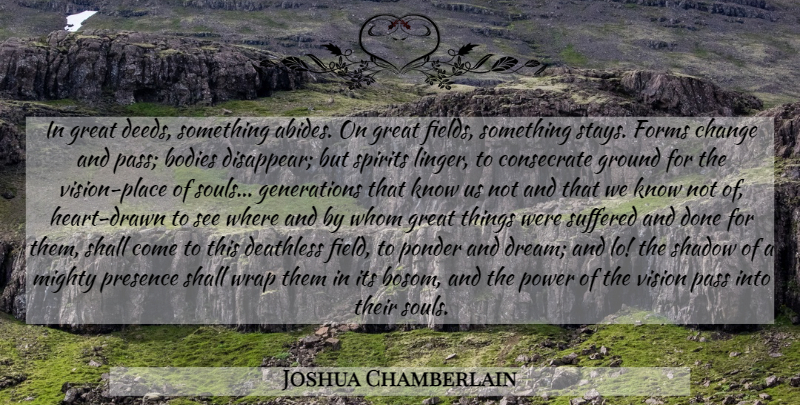 Joshua Chamberlain Quote About Dream, Heart, Soul: In Great Deeds Something Abides...