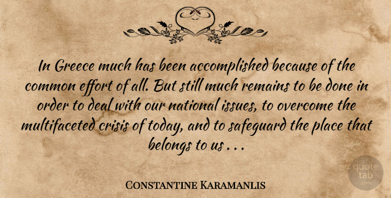 Constantine Karamanlis Quote About Belongs, Common, Crisis, Deal, Effort: In Greece Much Has Been...