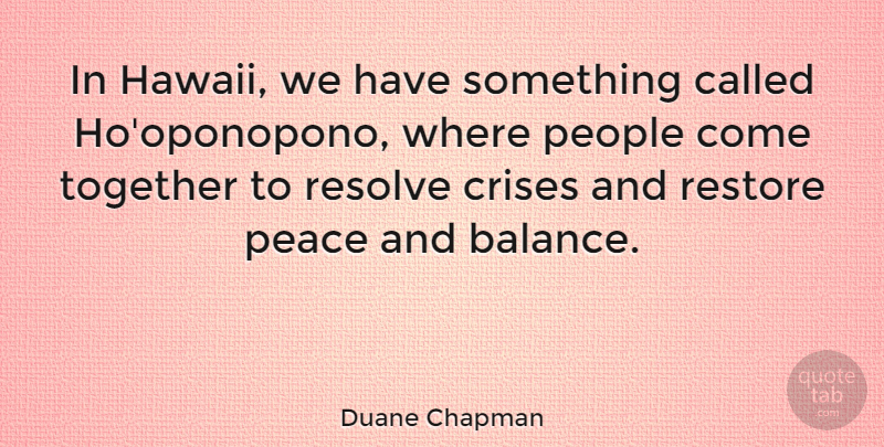Duane Chapman Quote About People, Together, Balance: In Hawaii We Have Something...
