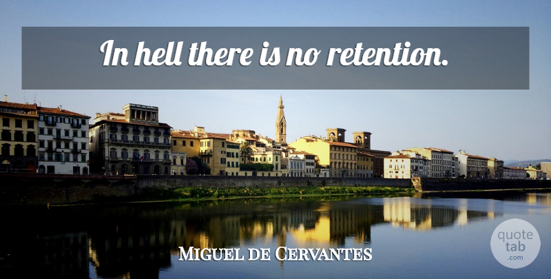 Miguel de Cervantes Quote About Hell, Retention: In Hell There Is No...