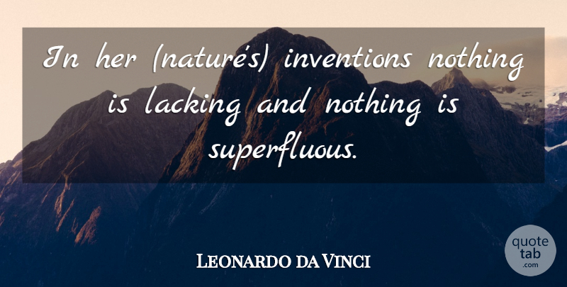 Leonardo da Vinci Quote About Nature, Invention, Lacking: In Her Natures Inventions Nothing...
