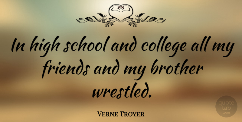 Verne Troyer Quote About Brother, School, College: In High School And College...