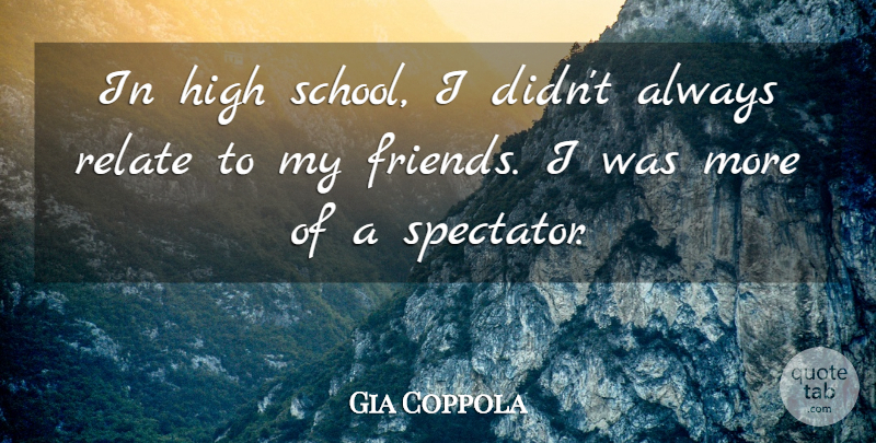 Gia Coppola Quote About undefined: In High School I Didnt...