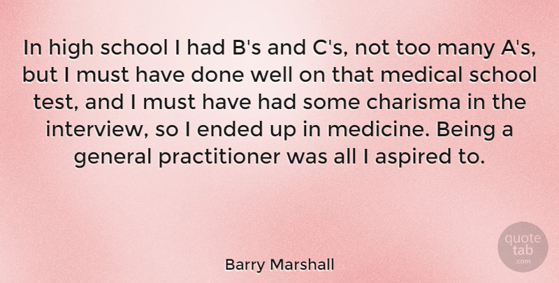 Barry Marshall Quote About Aspired, Charisma, Ended, General, High: In High School I Had...