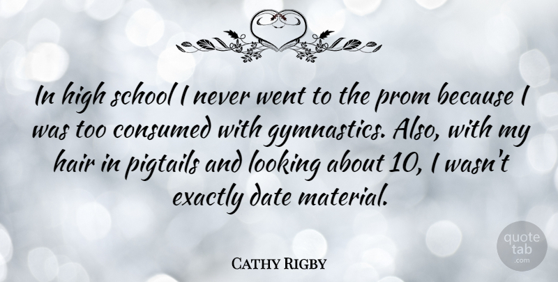Cathy Rigby Quote About School, Gymnastics, Hair: In High School I Never...