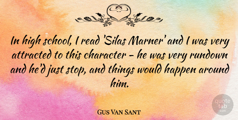 Gus Van Sant Quote About School, Character, High School: In High School I Read...