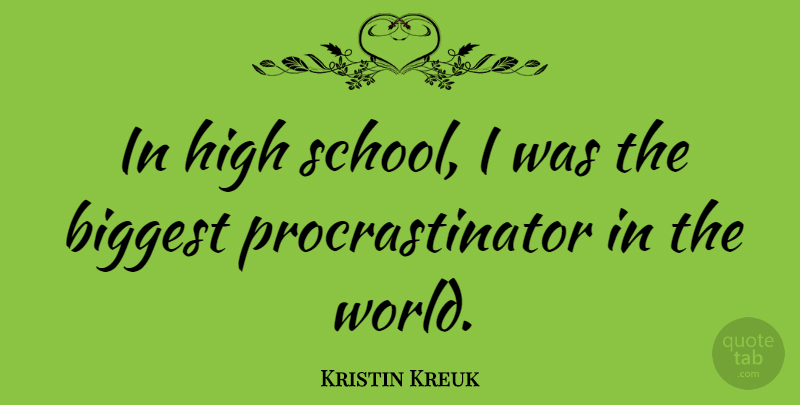 Kristin Kreuk Quote About School, High School, World: In High School I Was...