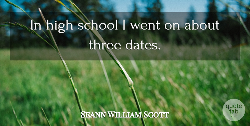 Sean William Scott Quote About School, High School, Three: In High School I Went...