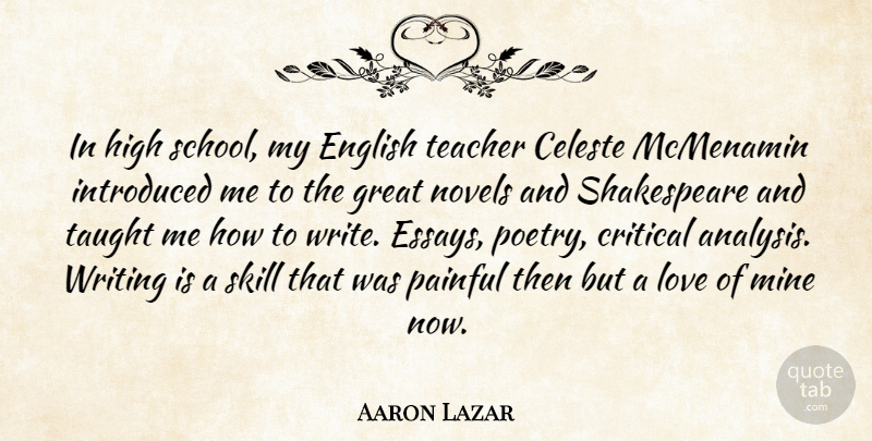 Aaron Lazar Quote About Critical, English, Great, High, Introduced: In High School My English...