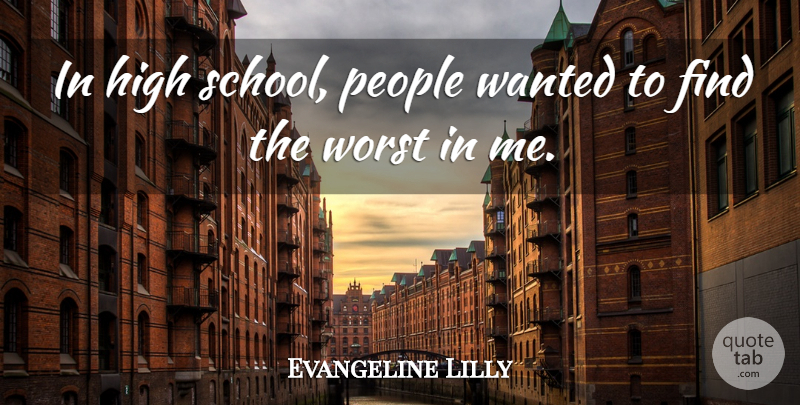 Evangeline Lilly Quote About People: In High School People Wanted...