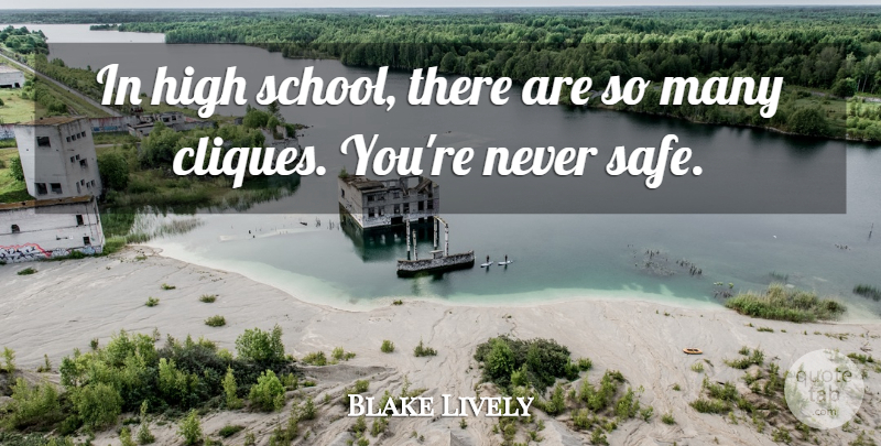 Blake Lively Quote About High: In High School There Are...
