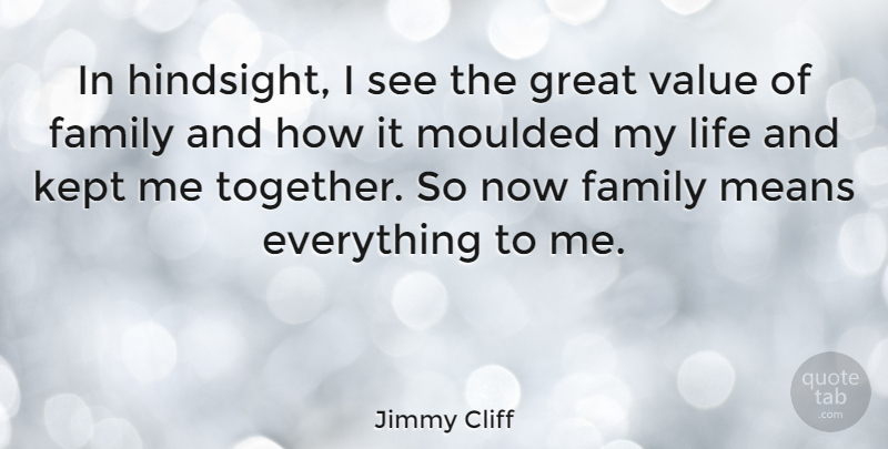 Jimmy Cliff Quote About Mean, Together, Hindsight: In Hindsight I See The...