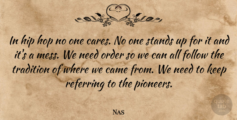 Nas Quote About Order, Hip Hop, Needs: In Hip Hop No One...