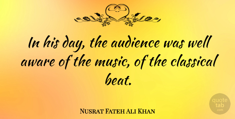 Nusrat Fateh Ali Khan Quote About American Comedian, Aware, Classical: In His Day The Audience...