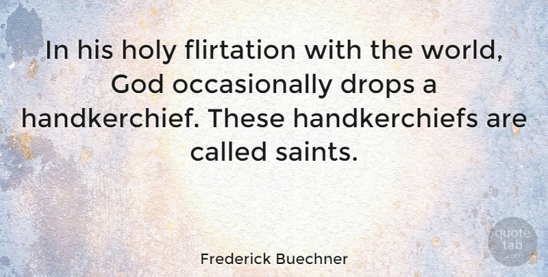 Frederick Buechner Quote About Flirting, World, Saint: In His Holy Flirtation With...