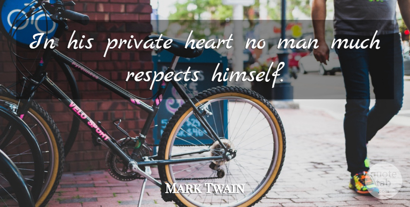 Mark Twain Quote About Heart, Man, Private, Respects: In His Private Heart No...
