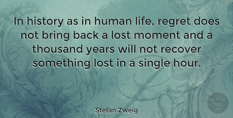 Stefan Zweig Quote About Life, Regret, Years: In History As In Human...
