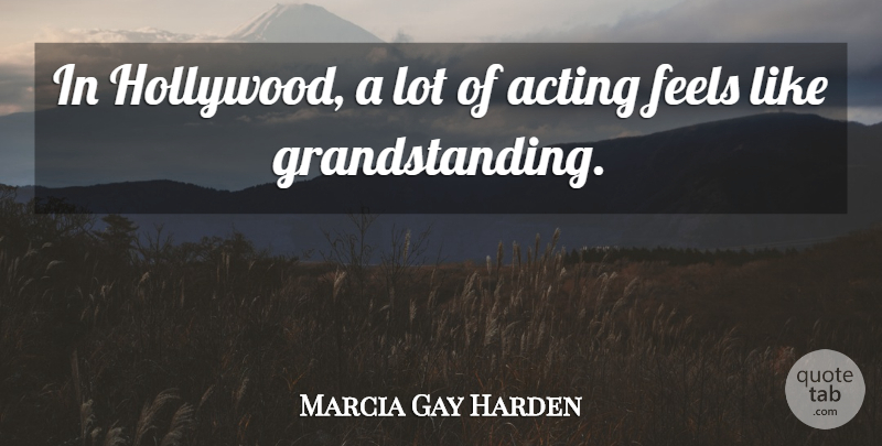 Marcia Gay Harden Quote About undefined: In Hollywood A Lot Of...