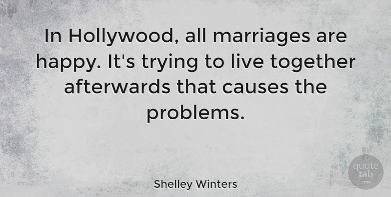 Shelley Winters Quote About Afterwards, Causes, Marriages, Trying: In Hollywood All Marriages Are...