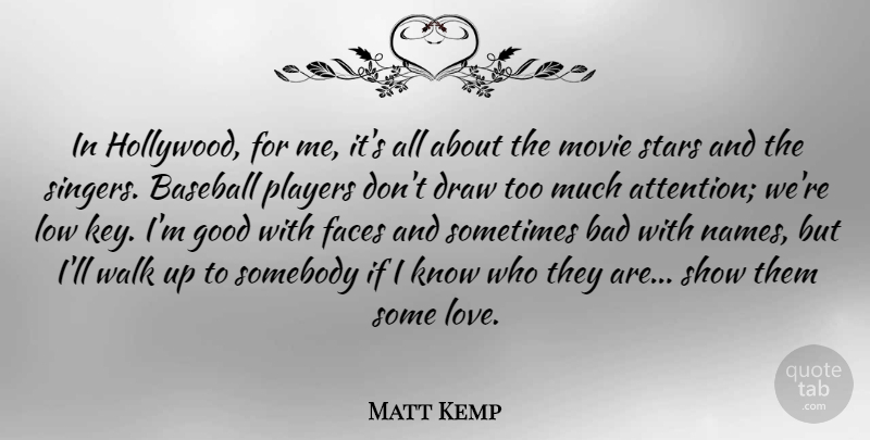 Matt Kemp Quote About Bad, Draw, Faces, Good, Love: In Hollywood For Me Its...