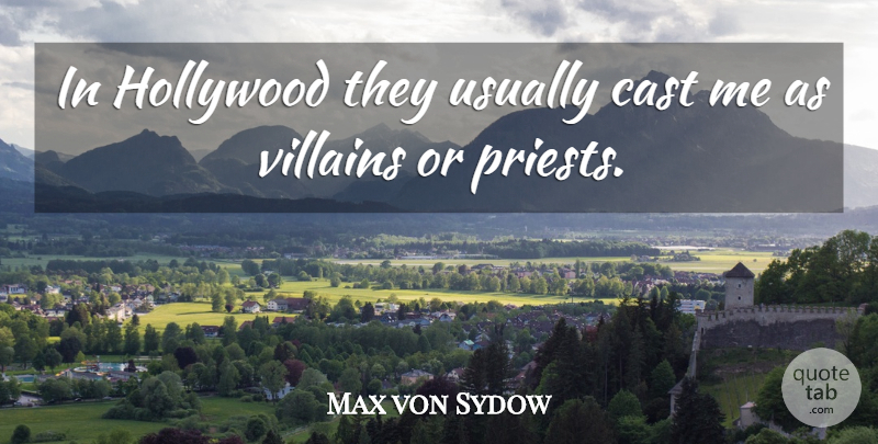 Max von Sydow Quote About Hollywood, Villain, Priests: In Hollywood They Usually Cast...