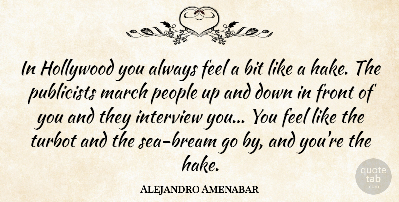 Alejandro Amenabar Quote About Sea, People, Interviews: In Hollywood You Always Feel...