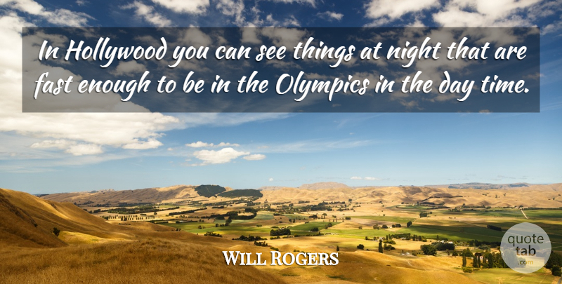 Will Rogers Quote About Night, Olympics, Hollywood: In Hollywood You Can See...