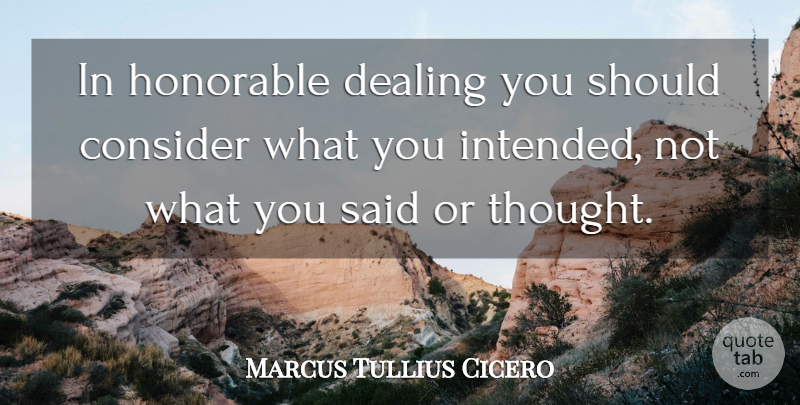 Marcus Tullius Cicero Quote About Philosophical, Said, Should: In Honorable Dealing You Should...