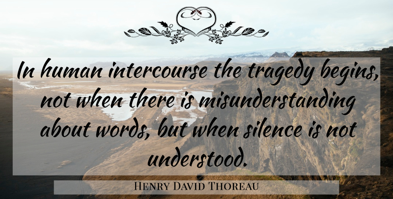Henry David Thoreau Quote About Sad, Live Life, Silence: In Human Intercourse The Tragedy...