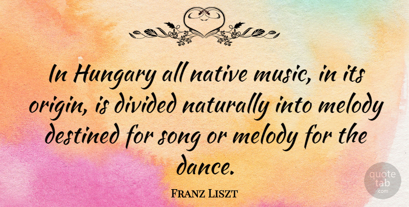 Franz Liszt Quote About Song, Hungary, Melody: In Hungary All Native Music...