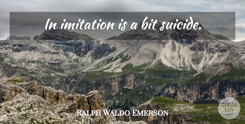 Ralph Waldo Emerson Quote About Suicide, Imitation, Bits: In Imitation Is A Bit...
