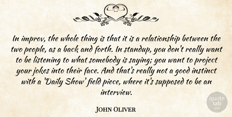 John Oliver Quote About Two, People, Listening: In Improv The Whole Thing...