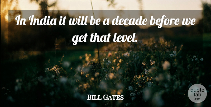 Bill Gates Quote About Decade, India: In India It Will Be...