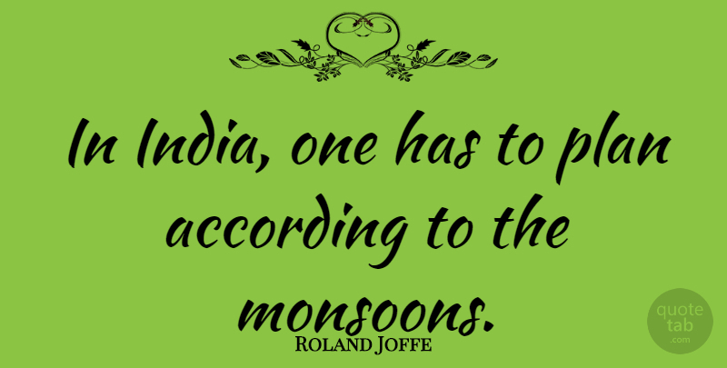 Roland Joffe Quote About India, Monsoons, Plans: In India One Has To...
