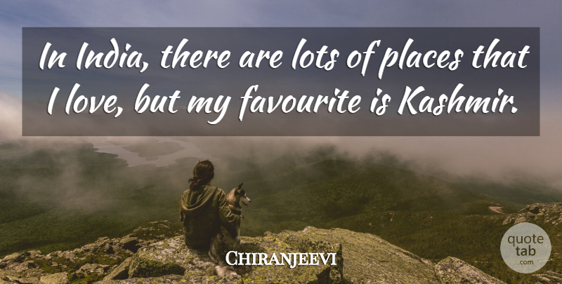 Chiranjeevi Quote About Kashmir, India, Favourite: In India There Are Lots...