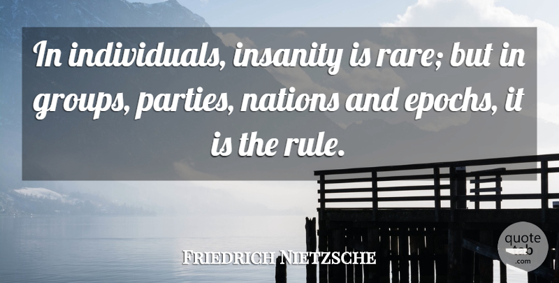 Friedrich Nietzsche Quote About Nations: In Individuals Insanity Is Rare...