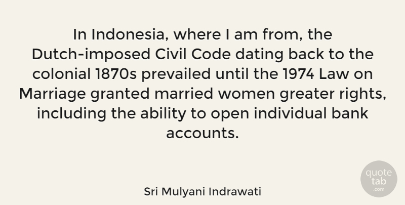 Sri Mulyani Indrawati Quote About Ability, Bank, Civil, Code, Colonial: In Indonesia Where I Am...