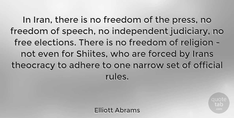 Elliott Abrams Quote About Independent, Iran, Freedom Of Speech: In Iran There Is No...