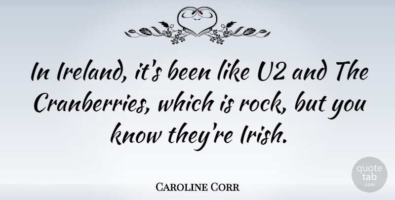 Caroline Corr Quote About Rocks, Cranberries, Ireland: In Ireland Its Been Like...