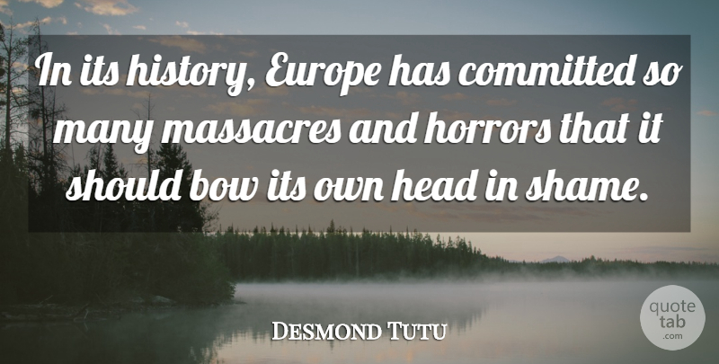 Desmond Tutu Quote About Europe, Bows, Horror: In Its History Europe Has...