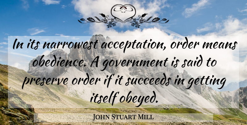 John Stuart Mill Quote About Mean, Order, Government: In Its Narrowest Acceptation Order...