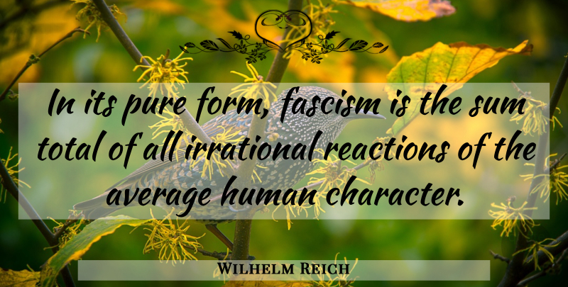 Wilhelm Reich Quote About Character, Average, Form: In Its Pure Form Fascism...